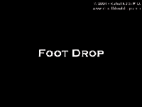 Foot drop Describes the loss of ability to raise the foot at the ankle.